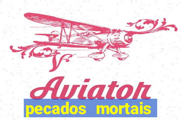 pecados mortais para confessar